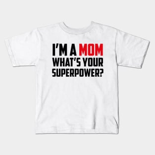 I'm a Mom What's Your Superpower Black Kids T-Shirt